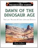Dawn of the Dinosaur Age: The Late Triassic & Early Jurassic Epochs (Prehistoric Earth)
