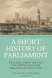 A short history of parliament : England, Great Britain, the United Kingdom, Ireland and Scotland