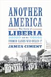 Another America: The Story of Liberia and the Former Slaves Who Ruled It