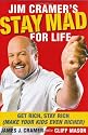 Jim Cramer's Stay Mad for Life: Get Rich, Stay Rich (Make Your Kids Even Richer)