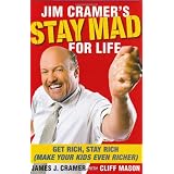Jim Cramer's Stay Mad for Life: Get Rich, Stay Rich (Make Your Kids Even Richer)