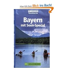 Bayern. Die sch�nsten Kanutouren: Mit Seen-Special