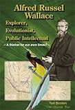 Alfred Russel Wallace : explorer, evolutionist, public intellectual : a thinker for our own times?