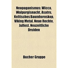Neopaganismus: Wicca, Walpurgisnacht, Satr, Keltisches Baumhoroskop, Viking Metal, Neue Rechte, Julfest, Neuzeitliche Druiden