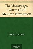 The Underdogs, a Story of the Mexican Revolution
