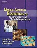 Medical Assisting: Essentials of Administrative and Clinical Competencies