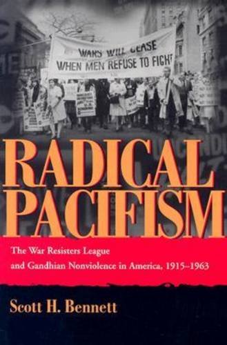 Radical Pacifism: The War Resisters League and Gandhian Nonviolence in America, 1915-1963 (Syracuse Studies on Peace and Conflict Resolution)