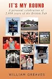 Its My Round: A Personal Celebration of 2,000 Years of the British Pub