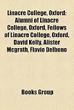 Produkt-Bild: Linacre College, Oxford: Alumni of Linacre College, Oxford, Fellows of Linacre College, Oxford, David Kelly, Alister McGrath, Flavio Delbono