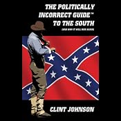 The Politically Incorrect Guide to the South (and Why it Will Rise Again) | [Clint Johnson]