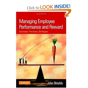 Managing Employee Performance and Reward: Concepts, Practices, Strategies John Shields