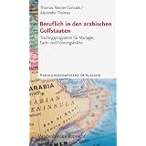Beruflich in den arabischen Golfstaaten: Trainingsprogramm f�r Manager, Fach- und F�hrungskr�fte (Handlungskompetenz Im Ausland)von "Thomas Reimer-Conrads"