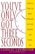You'Ve Only Got Three Seconds: How to Make the Right Impression in Your Business and Social Life