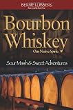 Bourbon Whiskey Our Native Spirit: Sour Mash and Sweet Adventures