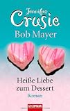Hei&szlig;e Liebe zum Dessert: Roman - Jennifer Crusie, Bob Mayer