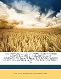 The Pronunciation of 10,000 Proper Names: Giving Famous Geographical and Biographical Names, Names of Books, Works of Art, Characters in Fiction, Foreign Titles, Etc (Spanish Edition)