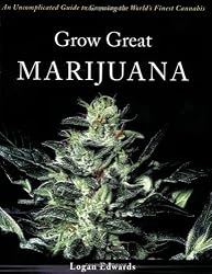 Grow Great Marijuana: An Uncomplicated Guide to Growing the World's Finest Cannabis