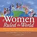 If Women Ruled the World: How to Create the World We Want to Live In