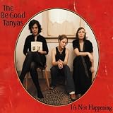 Be Good Tanyas, The It's Not Happening
