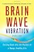 Brain Wave Vibration: Getting Back into the Rhythm of a Happy, Healthy Life by Ilchi Lee