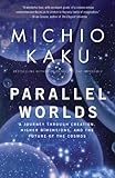 Parallel Worlds: A Journey Through Creation, Higher Dimensions, and the Future of the Cosmos