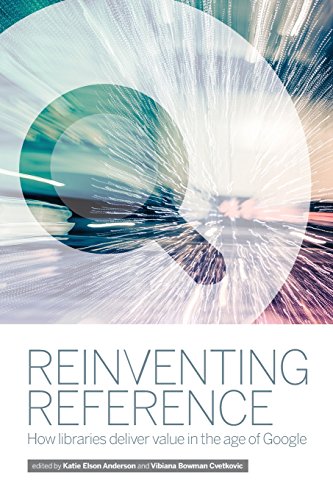 Reinventing Reference: How Libraries Deliver Value in the Age of Google