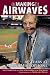 Books : Making Airwaves: 60+ Years at Milo's Microphone