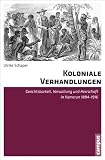 Koloniale Verhandlungen: Gerichtsbarkeit, Verwaltung und Herrschaft in Kamerun 1884-1916