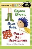 I'm Going to Read (Level 2): Green Boots, Blue Hair, Polka-Dot Underwear (I'm Going to Read Series)