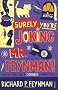 Surely You're Joking Mr Feynman: Adventures of a Curious Character as Told to Ralph Leighton