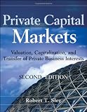 Private Capital Markets: Valuation, Capitalization, and Transfer of Private Business Interests + Website (Wiley Finance)