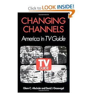 Changing Channels: AMERICA IN *TV GUIDE* Glenn C. Altschuler and David Grossvogel