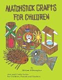 Matchstick Crafts for Children (Arts and Crafts Series for Children, Parents and Teachers)
