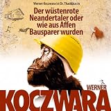 Der w�stenrote Neandertaler oder wie aus Affen Bausparer wurden. CD - Werner Koczwara
