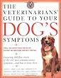 The Veterinarians' Guide to Your Dog's Symptoms (Veterinarians Guide)