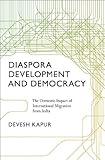 Diaspora, development, and democracy : the domestic impact of international migration from India