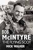 Bob McIntyre : the flying Scot