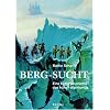 Berg-Sucht: Eine Kulturgeschichte des fr�hen Alpinismus 1750-1850