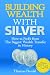 Building Wealth With Silver: How to Profit from the Biggest Wealth Transfer in History