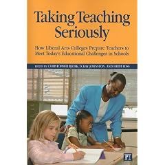Taking Teaching Seriously: How Liberal Arts Colleges Prepare Teachers to Meet Today's Educational Challenges in Schools