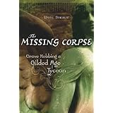 The Missing Corpse: Grave Robbing a Gilded Age Tycoon