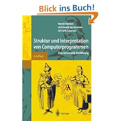 Struktur und Interpretation von Computerprogrammen: Eine Informatik-Einf�hrung (Springer-Lehrbuch)