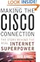 Making the Cisco Connection: The Story Behind the Real Internet Superpower