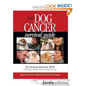 The Dog Cancer Survival Guide: Full Spectrum Treatments to Optimize Your Dog's Life Quality and Longevity