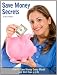Save Money Secrets - How to Save Money Every Month and Still Enjoy Life