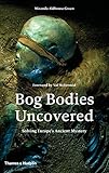 Bog Bodies Uncovered: Solving Europe's Ancient Mystery