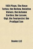 1951 Plays (Study Guide): The Rose Tattoo, the Hollow, Relative Values, the Autumn Garden, the Lesson, Gigi, the Fourposter, the Prodigal Son-