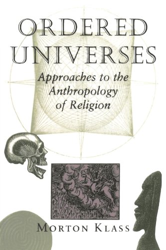Ordered Universes: Approaches To The Anthropology Of Religion