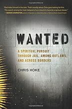 Wanted: A Spiritual Pursuit Through Jail, Among Outlaws, and Across Borders