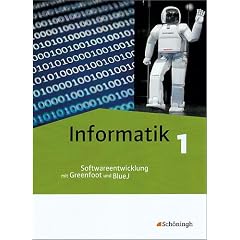 Informatik - Lehrwerk f�r die Oberstufe: Informatik 1. Sch�lerband: Softwareentwicklung mit Greenfoot und BlueJ